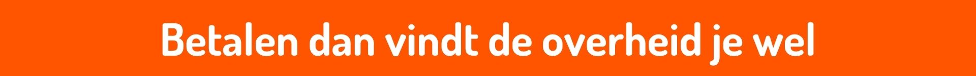 Oranje tekstbanner met de zin Betalen dan vindt de overheid je wel op de NieuwsBlog van Spreek met Freek.